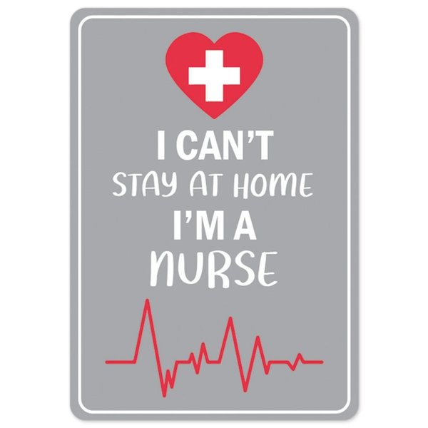 Signmission PSA, I Cant Stay Home Im A Nurse, 10in X 7in Peel And Stick Wall Graphic, OS-NS-RD-710-25539 OS-NS-RD-710-25539